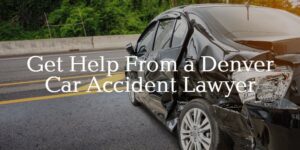 get help from a Denver car accident lawyer