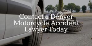 contact a denver motorcycle accident lawyer today