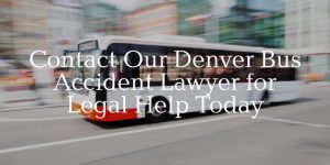 contact our Denver bus accident lawyer for legal help today