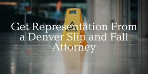 get representation from a denver slip and fall attorney