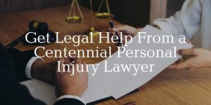 get legal help from a centennial personal injury lawyer